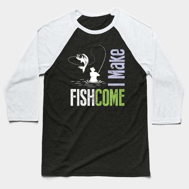 I Make Fish Come Baseball T-Shirt by Diannas